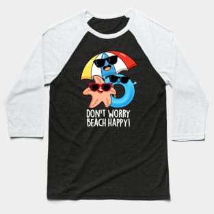 Don't Worry Beach Happy Funny Summer Pun Baseball T-Shirt